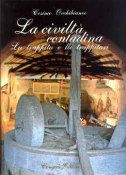 Visualizza i dettagli per La civiltà contadina Lu trappitu e lli trappitari Immagine di La civiltà contadina Lu trappitu e lli trappitari